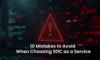 SOC as a Service: Top 10 Pitfalls to Avoid in 2025